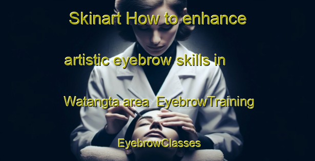 Skinart How to enhance artistic eyebrow skills in Watangta area | EyebrowTraining | EyebrowClasses | SkinartTraining-Indonesia