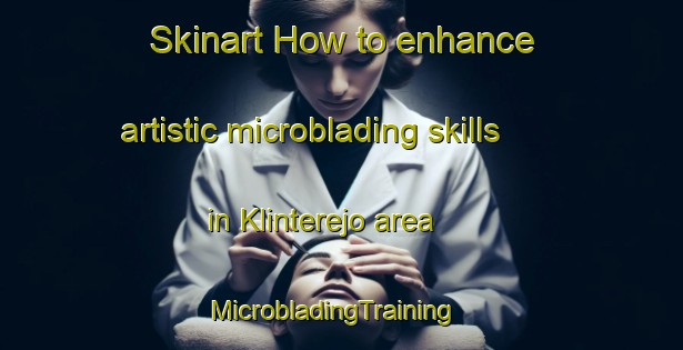 Skinart How to enhance artistic microblading skills in Klinterejo area | MicrobladingTraining | MicrobladingClasses | SkinartTraining-Indonesia