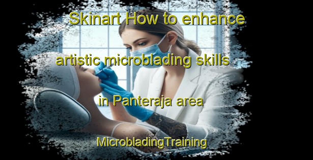 Skinart How to enhance artistic microblading skills in Panteraja area | MicrobladingTraining | MicrobladingClasses | SkinartTraining-Indonesia