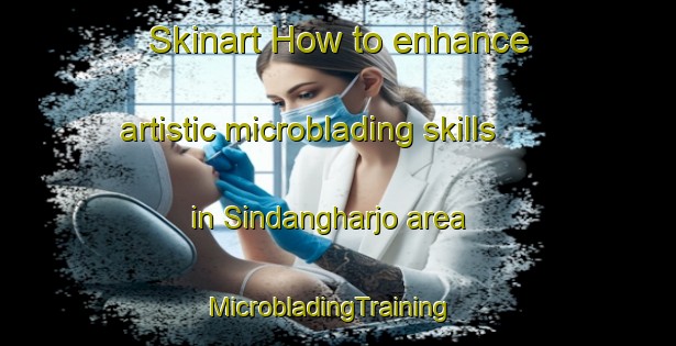 Skinart How to enhance artistic microblading skills in Sindangharjo area | MicrobladingTraining | MicrobladingClasses | SkinartTraining-Indonesia
