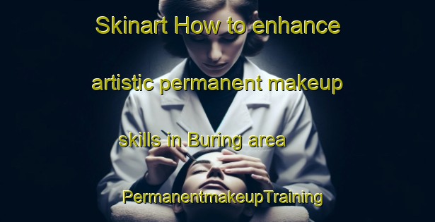 Skinart How to enhance artistic permanent makeup skills in Buring area | PermanentmakeupTraining | PermanentmakeupClasses | SkinartTraining-Indonesia