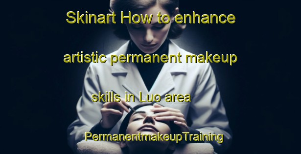 Skinart How to enhance artistic permanent makeup skills in Luo area | PermanentmakeupTraining | PermanentmakeupClasses | SkinartTraining-Indonesia