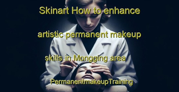 Skinart How to enhance artistic permanent makeup skills in Mongging area | PermanentmakeupTraining | PermanentmakeupClasses | SkinartTraining-Indonesia
