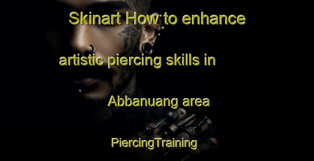 Skinart How to enhance artistic piercing skills in Abbanuang area | #PiercingTraining #PiercingClasses #SkinartTraining-Indonesia