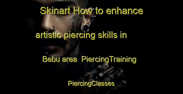 Skinart How to enhance artistic piercing skills in Bebu area | #PiercingTraining #PiercingClasses #SkinartTraining-Indonesia