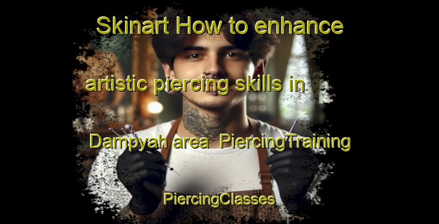 Skinart How to enhance artistic piercing skills in Dampyah area | #PiercingTraining #PiercingClasses #SkinartTraining-Indonesia