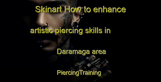 Skinart How to enhance artistic piercing skills in Daramaga area | #PiercingTraining #PiercingClasses #SkinartTraining-Indonesia