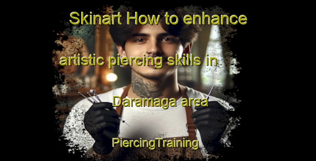 Skinart How to enhance artistic piercing skills in Daramaga area | #PiercingTraining #PiercingClasses #SkinartTraining-Indonesia