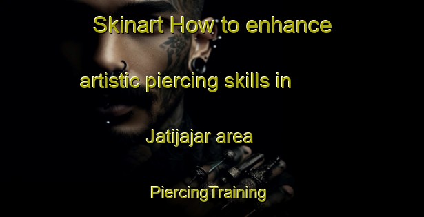 Skinart How to enhance artistic piercing skills in Jatijajar area | #PiercingTraining #PiercingClasses #SkinartTraining-Indonesia