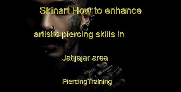 Skinart How to enhance artistic piercing skills in Jatijajar area | PiercingTraining | PiercingClasses | SkinartTraining-Indonesia
