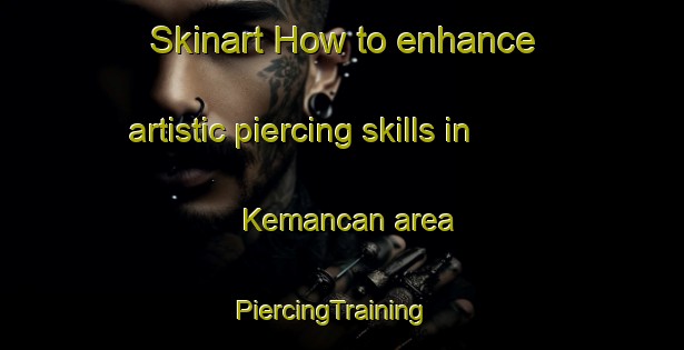 Skinart How to enhance artistic piercing skills in Kemancan area | PiercingTraining | PiercingClasses | SkinartTraining-Indonesia