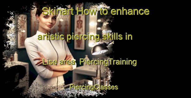 Skinart How to enhance artistic piercing skills in Lise area | PiercingTraining | PiercingClasses | SkinartTraining-Indonesia
