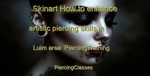 Skinart How to enhance artistic piercing skills in Luim area | PiercingTraining | PiercingClasses | SkinartTraining-Indonesia