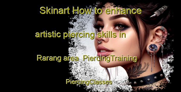 Skinart How to enhance artistic piercing skills in Rarang area | PiercingTraining | PiercingClasses | SkinartTraining-Indonesia