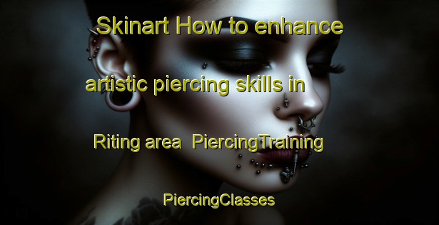 Skinart How to enhance artistic piercing skills in Riting area | #PiercingTraining #PiercingClasses #SkinartTraining-Indonesia