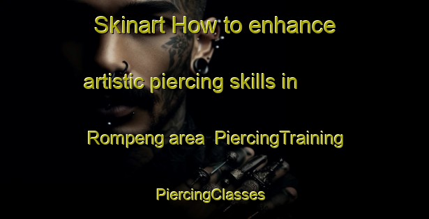 Skinart How to enhance artistic piercing skills in Rompeng area | PiercingTraining | PiercingClasses | SkinartTraining-Indonesia