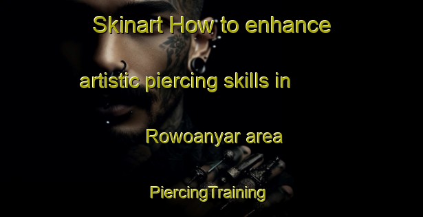 Skinart How to enhance artistic piercing skills in Rowoanyar area | #PiercingTraining #PiercingClasses #SkinartTraining-Indonesia