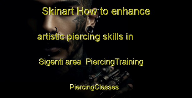 Skinart How to enhance artistic piercing skills in Sigenti area | PiercingTraining | PiercingClasses | SkinartTraining-Indonesia