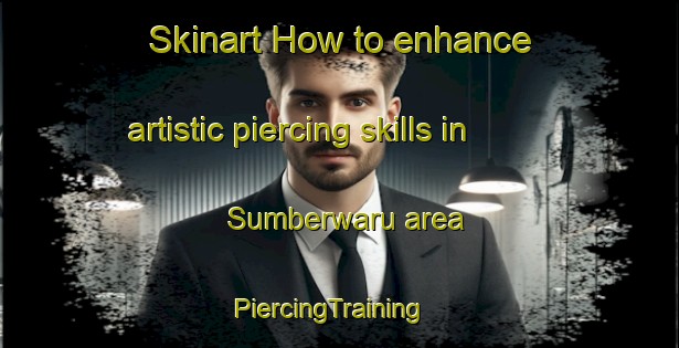 Skinart How to enhance artistic piercing skills in Sumberwaru area | PiercingTraining | PiercingClasses | SkinartTraining-Indonesia