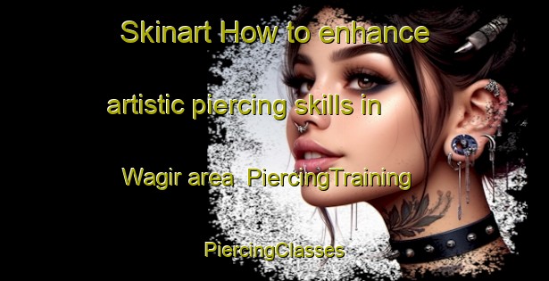 Skinart How to enhance artistic piercing skills in Wagir area | #PiercingTraining #PiercingClasses #SkinartTraining-Indonesia