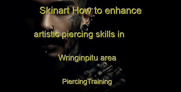 Skinart How to enhance artistic piercing skills in Wringinpitu area | PiercingTraining | PiercingClasses | SkinartTraining-Indonesia