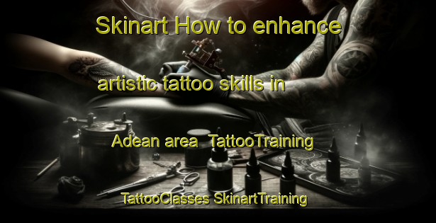 Skinart How to enhance artistic tattoo skills in Adean area | #TattooTraining #TattooClasses #SkinartTraining-Indonesia