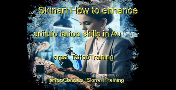 Skinart How to enhance artistic tattoo skills in Au area | TattooTraining | TattooClasses | SkinartTraining-Indonesia