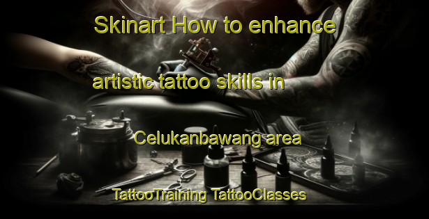 Skinart How to enhance artistic tattoo skills in Celukanbawang area | #TattooTraining #TattooClasses #SkinartTraining-Indonesia