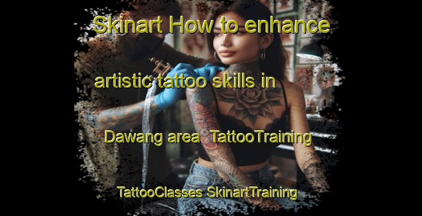 Skinart How to enhance artistic tattoo skills in Dawang area | #TattooTraining #TattooClasses #SkinartTraining-Indonesia