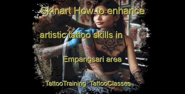 Skinart How to enhance artistic tattoo skills in Empangsari area | TattooTraining | TattooClasses | SkinartTraining-Indonesia