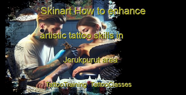 Skinart How to enhance artistic tattoo skills in Jerukpurut area | TattooTraining | TattooClasses | SkinartTraining-Indonesia