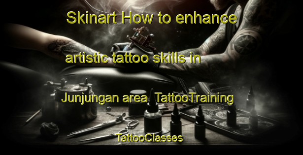 Skinart How to enhance artistic tattoo skills in Junjungan area | TattooTraining | TattooClasses | SkinartTraining-Indonesia