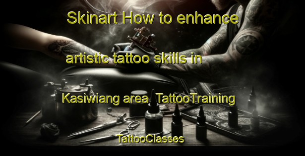 Skinart How to enhance artistic tattoo skills in Kasiwiang area | TattooTraining | TattooClasses | SkinartTraining-Indonesia
