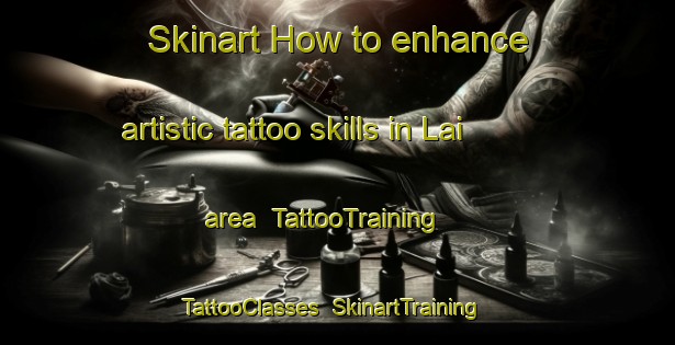 Skinart How to enhance artistic tattoo skills in Lai area | TattooTraining | TattooClasses | SkinartTraining-Indonesia