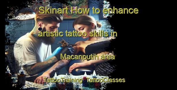 Skinart How to enhance artistic tattoo skills in Macanputih area | TattooTraining | TattooClasses | SkinartTraining-Indonesia