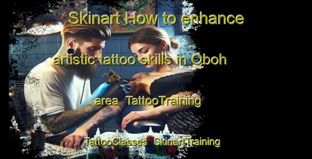 Skinart How to enhance artistic tattoo skills in Oboh area | TattooTraining | TattooClasses | SkinartTraining-Indonesia