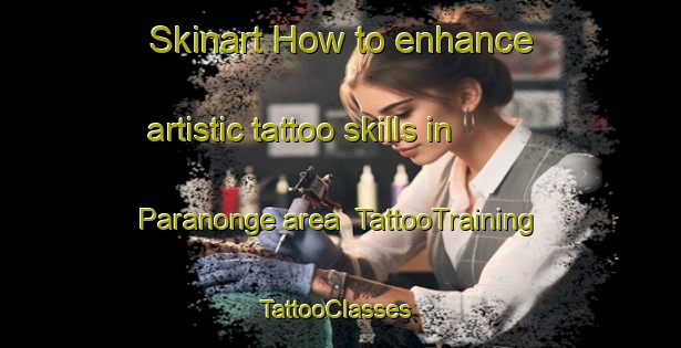 Skinart How to enhance artistic tattoo skills in Paranonge area | TattooTraining | TattooClasses | SkinartTraining-Indonesia