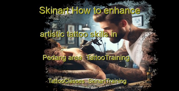 Skinart How to enhance artistic tattoo skills in Pedang area | TattooTraining | TattooClasses | SkinartTraining-Indonesia