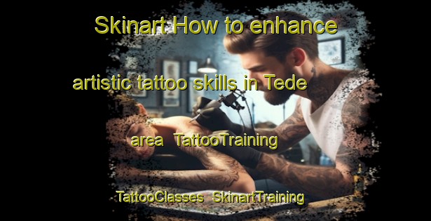 Skinart How to enhance artistic tattoo skills in Tede area | TattooTraining | TattooClasses | SkinartTraining-Indonesia