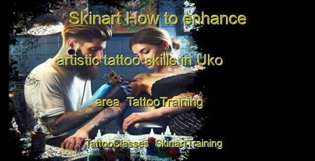 Skinart How to enhance artistic tattoo skills in Uko area | TattooTraining | TattooClasses | SkinartTraining-Indonesia