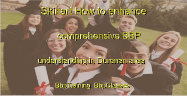 Skinart How to enhance comprehensive BBP understanding in Durenan area | BbpTraining | BbpClasses | SkinartTraining-Indonesia