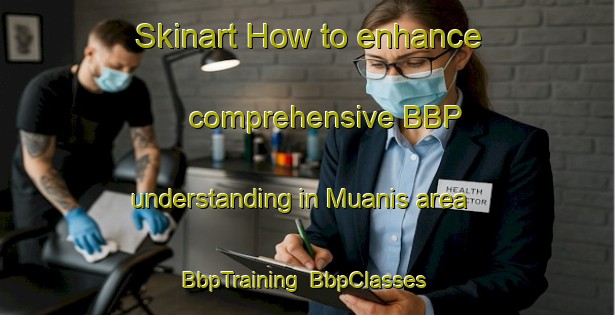Skinart How to enhance comprehensive BBP understanding in Muanis area | BbpTraining | BbpClasses | SkinartTraining-Indonesia