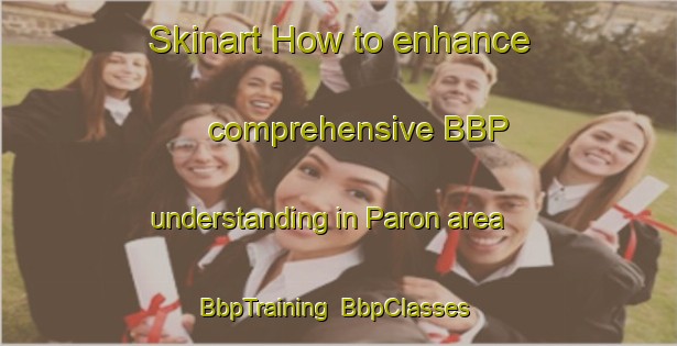 Skinart How to enhance comprehensive BBP understanding in Paron area | BbpTraining | BbpClasses | SkinartTraining-Indonesia