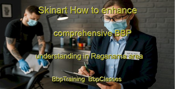 Skinart How to enhance comprehensive BBP understanding in Raganama area | BbpTraining | BbpClasses | SkinartTraining-Indonesia