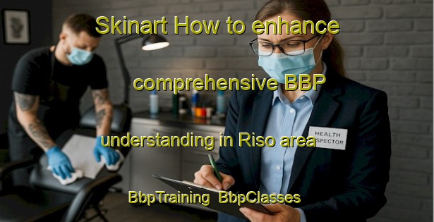 Skinart How to enhance comprehensive BBP understanding in Riso area | BbpTraining | BbpClasses | SkinartTraining-Indonesia