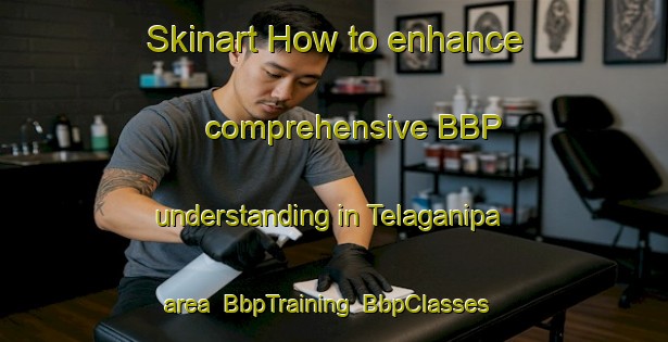 Skinart How to enhance comprehensive BBP understanding in Telaganipa area | BbpTraining | BbpClasses | SkinartTraining-Indonesia