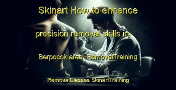 Skinart How to enhance precision removal skills in Berpocok area | #RemovalTraining #RemovalClasses #SkinartTraining-Indonesia