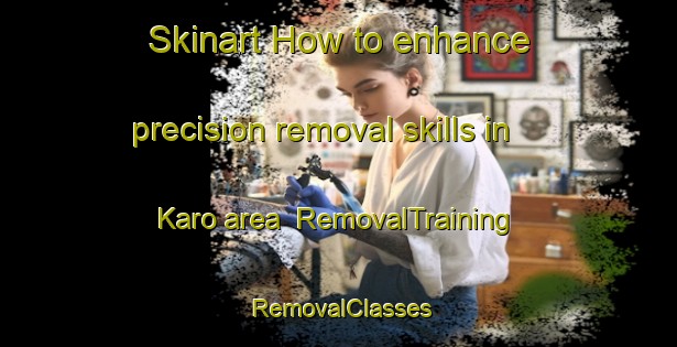 Skinart How to enhance precision removal skills in Karo area | RemovalTraining | RemovalClasses | SkinartTraining-Indonesia