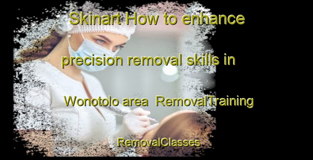 Skinart How to enhance precision removal skills in Wonotolo area | RemovalTraining | RemovalClasses | SkinartTraining-Indonesia