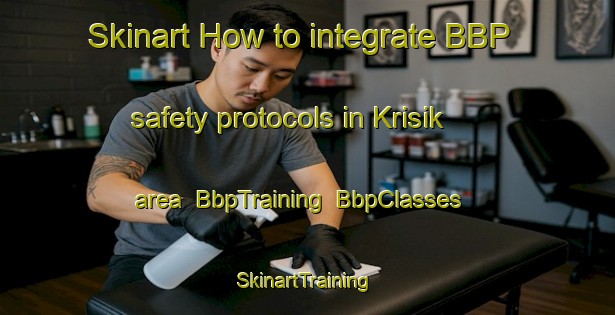 Skinart How to integrate BBP safety protocols in Krisik area | BbpTraining | BbpClasses | SkinartTraining-Indonesia